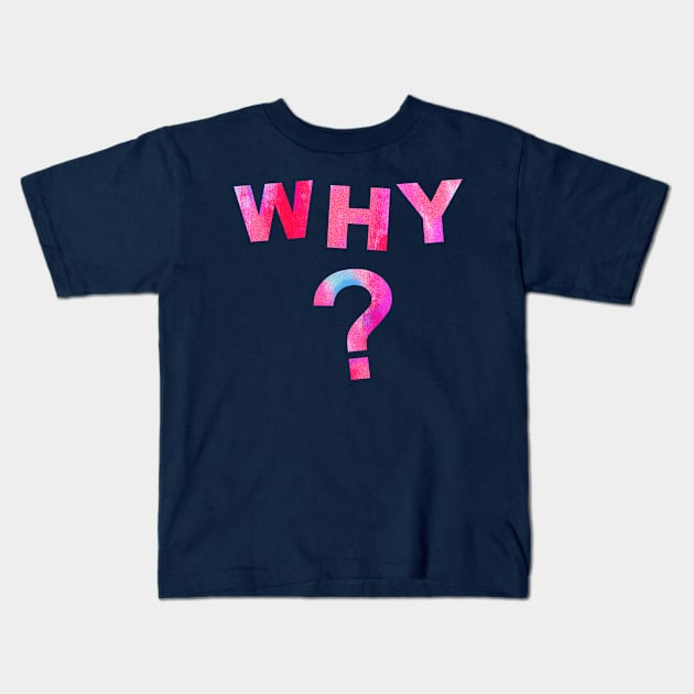 W H Y ? Kids T-Shirt by tuffghost